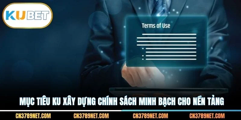 Mục tiêu KU xây dựng chính sách minh bạch cho nền tảng
