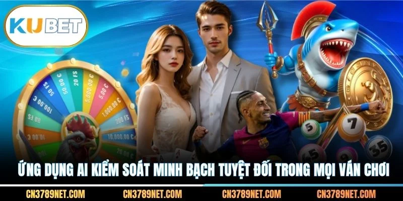 Ứng dụng AI kiểm soát minh bạch tuyệt đối trong mọi ván chơi